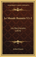 Le Monde Romain V1-2: Les Bacchanales (1854) 1160166013 Book Cover