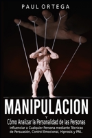 Manipulaci�n y C�mo Analizar la Personalidad de las Personas: Influenciar a Cualquier Persona mediante T�cnicas de Persuasi�n, Control Emocional, Hipnosis y PNL. 1801440026 Book Cover