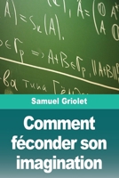 Comment féconder son imagination (French Edition) 3690828155 Book Cover