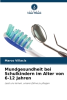 Mundgesundheit bei Schulkindern im Alter von 6-12 Jahren: Lasst uns lernen, unsere Zähne zu pflegen (German Edition) B0CKB3PZW9 Book Cover