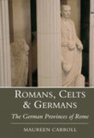 Romans, Celts & Germans: The German Provinces of Rome 0752419129 Book Cover