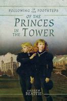 Following in the Footsteps of the Princes in the Tower 1526727854 Book Cover