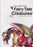 Learn to Draw & Paint Fairy Tale Creatures: A Step by Step Guide 1921378239 Book Cover