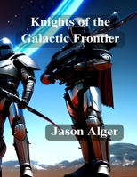 Knights of the Galactic Frontier B0BZBGNQWT Book Cover