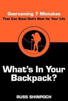 What's in Your Backpack?: Overcoming 7 Mistakes That Can Steal God's Best for Your Life 1457511924 Book Cover