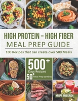 HIGH-PROTEIN HIGH-FIBER MEAL PREP GUIDE: 100 Recipes that can create over 500 Meals 1739060628 Book Cover