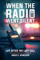 WHEN THE RADIO WENT SILENT A Life on the Road Between Duty and Home B0GT76GC6C Book Cover