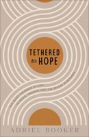 Tethered to Hope: The Quiet Kindness of God in Crisis, Change, and the Spaces in Between 0801075823 Book Cover
