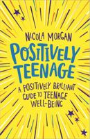 Positively Teenage: A positively brilliant guide to teenage well-being 1445158140 Book Cover