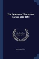 The Defense of Charleston Harbor ... 1863-1865 ... With ... maps, etc. 1241472734 Book Cover