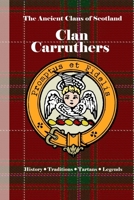 Clan Carruthers: A Concise History of Scotland’s Border Reivers and Riding Men (The Ancient Clans of Scotland) B0F4PHX9R2 Book Cover