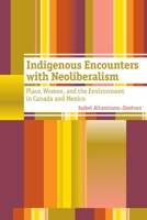 Indigenous Encounters with Neoliberalism: Place, Women, and the Environment in Canada and Mexico 077482509X Book Cover