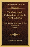 The Geographic Distribution of Life in North America with Special Reference to the Mammalia 3741105686 Book Cover