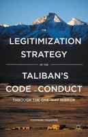 The Legitimization Strategy of the Taliban's Code of Conduct: Through the One-Way Mirror 1137537167 Book Cover