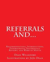 Referrals And...: Recommendations,Introductions,Endorsements,Testimonials,Reviews, and Word of Mouth 1497365546 Book Cover