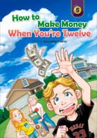 How to Make Money When You're 12 0993897290 Book Cover