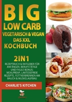 BIG Low Carb vegetarisch & vegan - Das XXL Kochbuch: 2in1: Rezeptbuch & Ratgeber für Anfänger, Berufstätige und Faule BONUS: Meal preap, Laktosefreie ... am Bauch & Muskelaufbau 375197346X Book Cover