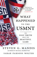 What Happened to the U.S. Men’s National Soccer Team?: The Ugly Truth About the Beautiful Game...And How to Fix It 1629378577 Book Cover