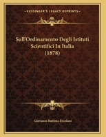 Sull'Ordinamento Degli Istituti Scientifici In Italia (1878) 1169573223 Book Cover