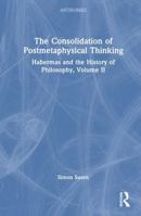 The Consolidation of Postmetaphysical Thinking: Habermas and the History of Philosophy, Volume II (Antinomies) 1032973846 Book Cover