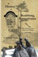 A History of Boalsburg, Pennsylvania, 1770-1975: The Growth of an American Village 1632332647 Book Cover