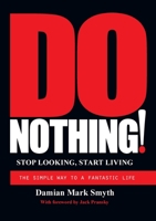 Do Nothing!: Stop Looking, Start Living (Volume 1) 0957214502 Book Cover