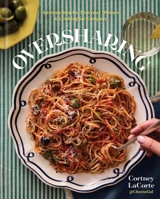 Oversharing: Anytime Snacks, Everyday Dinners, and Cooking for Company 1454962348 Book Cover