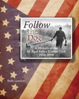 Follow The Dog: A History of the St. Paul Police Canine Unit 1880654431 Book Cover