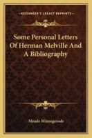 Some Personal Letters of Herman Melville and a Bibliography 1162973773 Book Cover