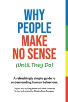 Why People Make No Sense (Until They Do): A refreshingly simple guide to understanding human behaviour. 1764431022 Book Cover