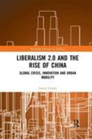 Liberalism 2.0 and the Rise of China: Global Crisis, Innovation and Urban Mobility 1138393045 Book Cover