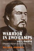 Warrior in Two Camps: Ely S. Parker, Union General and Seneca Chief (The Iroquois and Their Neighbors) B002L4Q8ZY Book Cover