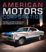 American Motors Corporation: The Rise and Fall of America's Last Independent Automaker 0760344256 Book Cover