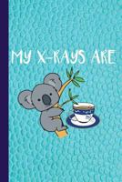 My X-Rays Are: Koala Tea Quality Gift for Radiology Tech, Clinical Notes and X-Ray Study Notebook or Journal. 1726176614 Book Cover