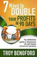 Seven Ways to Double Your Profits in 90 Days: The definitive guide for businesses that sell home improvement services 149754744X Book Cover