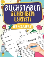 Buchstaben Lernen Ab 4 Jahren: Einfach und mit viel Spaß.Bereiten Sie Ihr Kind für die Schule vor. Um Buchstaben schreiben zu lernen B08731D55G Book Cover