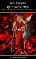 The Chronicles Of A Warrior Mom: The personal accounts of a mom supporting her warrior sons during times of crisis and personal strategies for ... associated with sickle cell disease 0989254739 Book Cover