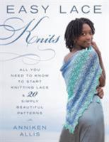 Easy Lace Knits: All You Need to Know to Start Knitting Lace & 20 Simply Beautiful Patterns 0811719014 Book Cover