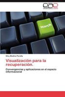 Visualización para la recuperación.: Convergencias y aplicaciones en el espacio informacional 3846579203 Book Cover