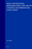 Studies in Ancient Technology, Volume 6 Heat and Heating: Refrigeration, the Art of Cooling and Producing Cold: Light B004K8FBLQ Book Cover