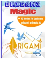 ORIGAMI Magic B08NZ68SVK Book Cover
