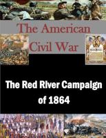 The Red River Campaign of 1864 1523239972 Book Cover