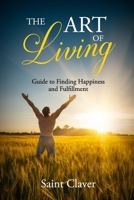 The art of living: A guide to finding happiness and fullfillment 1739480880 Book Cover