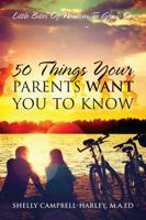 50 Things Your Parents Want You To Know: Little Bites Of Wisdom To Grow On 1478780223 Book Cover