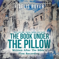The Book Under the Pillow: Written After the Bible's First Recording. 1504324684 Book Cover