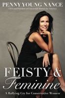 Feisty & Feminine: A Rallying Cry for Conservative Women 0310344913 Book Cover