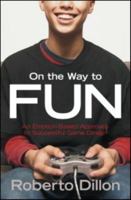 On the Way to Fun: An Emotion Based Approach to Successful Game Design 1568815824 Book Cover