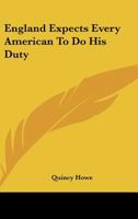 England Expects Every American to Do His Duty 0548384436 Book Cover