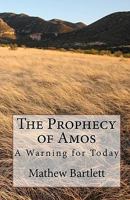 The Prophecy of Amos - A Warning for Today.: An Exposition 1451501951 Book Cover
