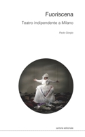 Fuoriscena. Teatro indipendente a Milano 8874903103 Book Cover